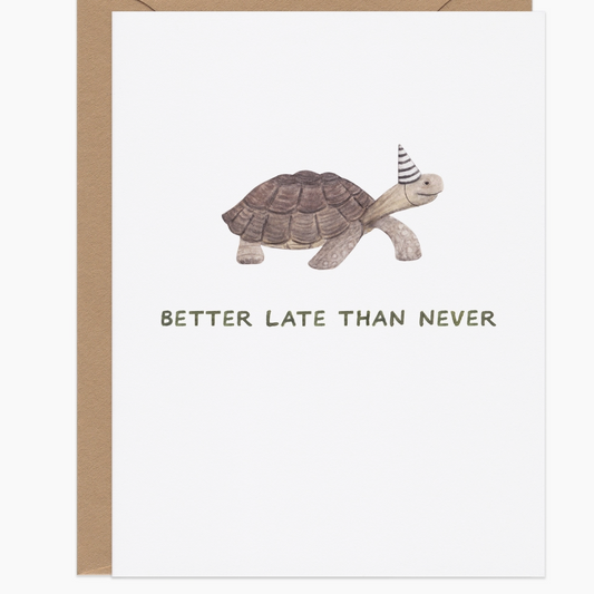 Better Late Than Never Belated Birthday Card